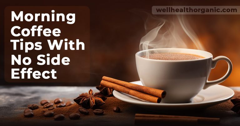 wellhealthorganic.com : morning coffee tips with no side effect morning coffee